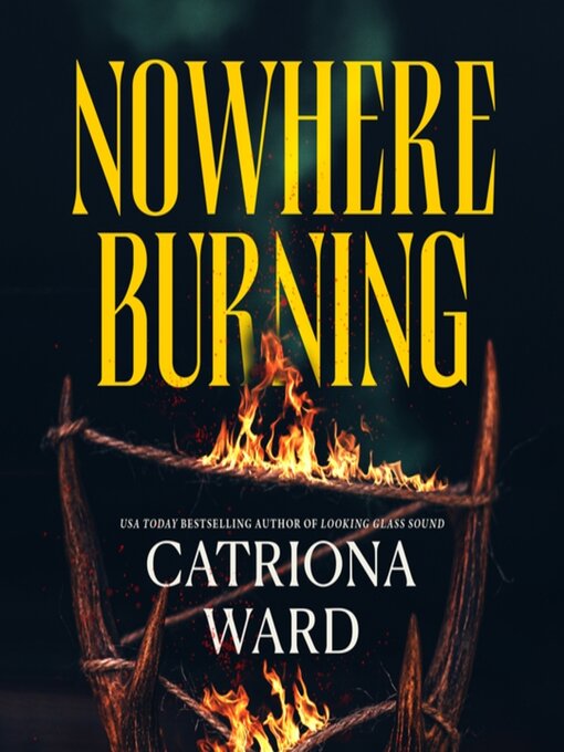Title details for Nowhere Burning by Catriona Ward - Wait list